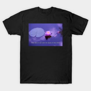 Rise above it all with the beauty of the lotus T-Shirt